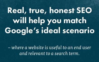 "Real, true, honest SEO will you match Google's ideal scenario" SEO Quote