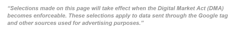 Quote saying "selections on this page will take effect when the Digital Markets Act becomes enforceable. These selections apply to data sent through Google Tag and other sources used for advertising purposes.